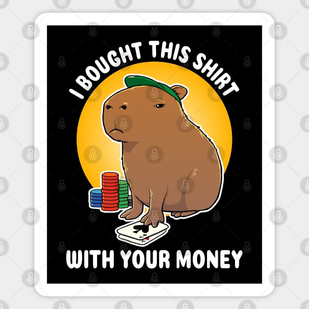 I bought this shirt with your money Poker Capybara Cartoon Magnet by capydays